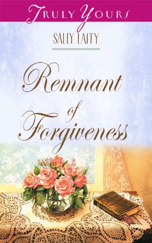 Remnant of Forgiveness (Truly Yours Digital Editions Book 423)
