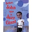 Before John Was a Jazz Giant: A Song of John Coltrane ~ Carole Boston Weatherford