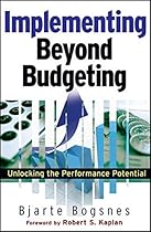 Implementing Beyond Budgeting: Unlocking the Performance Potential Implementing Beyond Budgeting: Unlocking the Performance Potential