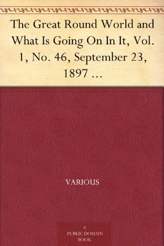 The Great Round World and What Is Going On In It, Vol. 1, No. 46, September 23, 1897 A Weekly Magazine for Boys and Girls