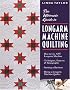 The Ultimate Guide to Longarm Machine Quilting: How to Use Any Longarm Machine: Techniques, Patterns and Pantographs: Starting a Business: Hiring a Longarm Machine Quilter