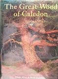 Great Wood of Caledon : The Story of the Ancient Scots Pine Forest