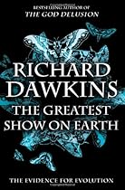 The Greatest Show on Earth: The Evidence for Evolution The Greatest Show on Earth: The Evidence for Evolution