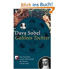 Galileos Tochter: Eine Geschichte von der Wissenschaft, den Sternen und der Liebe