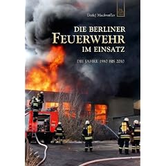 Feuerwehr Berlin im Einsatz: Fotos aus 30 Jahren: Die Jahre 1980 bis 2010