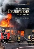 Feuerwehr Berlin im Einsatz: Fotos aus 30 Jahren: Die Jahre 1980 bis 2010