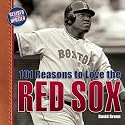 101 Reasons to Love the Red Sox (Revised)