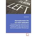 Normalerweise bin ich nicht behindert: Eine Einordnung der psychischen und physischen Folgen der Umschulung von Linksh�ndern auf die nicht dominante Hand und ausgew�hlte Hilfestellungen