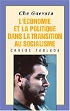 Che Guevara: L'Economie Et LA Politique Dans LA Transition Au Socialisme