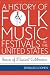 A History of Folk Music Festivals in the United States: Feasts of Musical Celebration (American Folk Music and Musicians Series)