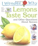 I wonder why lemons taste sour and other questions about the senses
