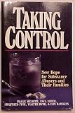 Taking Control: New Hope for Substance Abusers and Their Families Taking Control: New Hope for Substance Abusers and Their Families