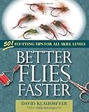 Better Flies Faster: 501 Fly-Tying Tips for All Skill Levels