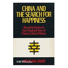 China and the Search for Happiness: Recurring Themes in Four Thousand Years of Chinese Cultural History (Translated from the German)