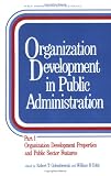 Organization Development in Public Administration: Part 1: Organization Development Properties and Public Sector Features (Public Administration and Public Policy)