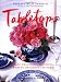 Tabletops: Easy, Practical, Beautiful Ways to Decorate the Table
