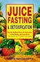 Juice Fasting & Detoxification [JUICE FASTING & DETOXIFICATION]