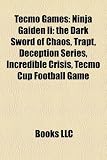 Tecmo Games: Ninja Gaiden Ii: the Dark Sword of Chaos, Trapt, Deception Series, Incredible Crisis, Tecmo Cup Football Game