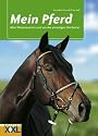 Mein Pferd: Alles Wissenswerte um die anmutigen Vierbeiner