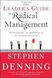 By Stephen Denning: The Leaders Guide to Radical Management: Reinventing the Workplace for the 21st Century