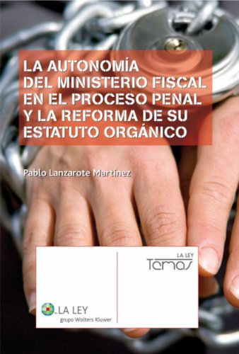 La autonomía del Ministerio Fiscal en el proceso penal y la reforma de su Estatuto Orgánico (La Ley, temas) (Spanish Edition)