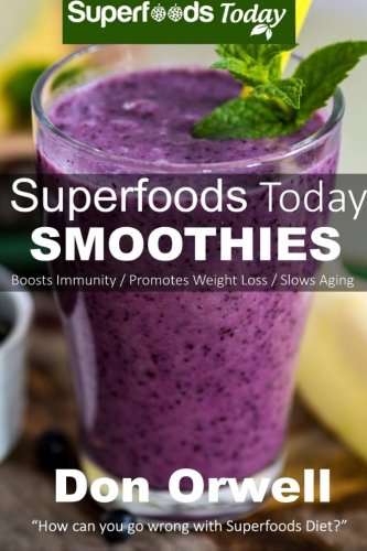 Superfoods Today Smoothies: Energizing, Detoxifying & Nutrient-dense Smoothie (Volume 5)