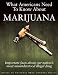 What Americans Need to Know about Marijuana: Important Facts about Our Nation's Most Misunderstood Illegal Drug