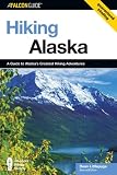 Hiking Alaska, 2nd: A Guide to Alaska s Greatest Hiking Adventures (State Hiking Guides Series)