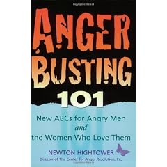Anger Busting 101: The New ABCs for Angry Men and the Women Who Love Them