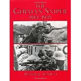 The German Sniper: 1914-1945 ~ Peter R. Senich