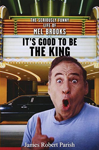 It's Good to Be the King: The Seriously Funny Life of Mel Brooks