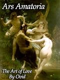 Ars Amatoria (Art of Love) by Ovid: Classic Love Poems and Seduction Sex Guide (Inspirational Erotic Art, Literature &amp; Poetry for Men and Women)