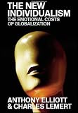 The New Individualism: The Emotional Costs of Globalization REVISED EDITION