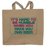 It's hard to be humble when you make your own Beer Totebag (Cotton Tote / Bag)