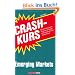 Crashkurs Emerging Markets: Was sind Emerging Markets, wie kann man dort anlegen, was sind die Chancen, wo lauern Risiken? Das Grundlagenwerk f�r die ... welche Chancen gibt es und wo lauern Risiken?