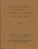 Martindale-Hubbell International Law Digest 1999 (Argentina - Vietnam / Selected International Conventions)