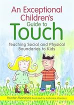 An Exceptional Children's Guide to Touch: Teaching Social and Physical Boundaries to Kids