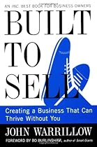 Built to Sell: Creating a Business That Can Thrive Without You