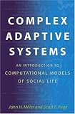 Complex Adaptive Systems: An Introduction to Computational Models of Social Life (Princeton Studies in Complexity)