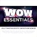 Wow Essentials: All-Time Favorite Christian Songs