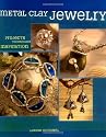 Metal Clay Jewelry: Projects, Techniques, Embellishments