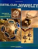 Metal Clay Jewelry: Projects. Techniques. Inspirations.