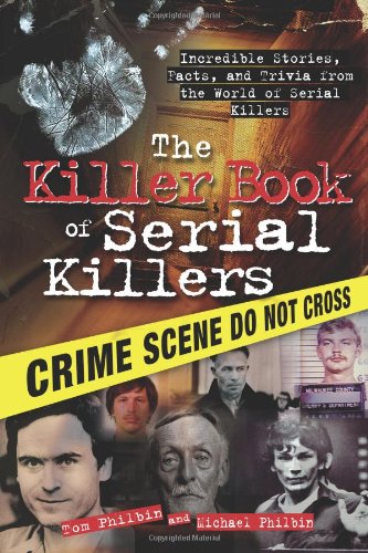 The Killer Book of Serial Killers: Incredible Stories, Facts and Trivia from the World of Serial Killers