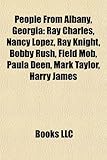 People from Albany, Georgia: Ray Charles, Nancy Lopez, Ray Knight, Bobby Rush, Field Mob, Paula Deen, Mark Taylor, Harry James-
