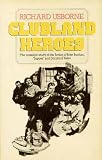 Clubland heroes : a nostalgic study of some recurrent characters in the romantic fiction of Dornford Yates, John Buchan and Sapper