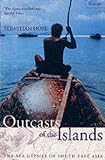 OUTCASTS OF THE ISLANDS: THE SEA GYPSIES OF SOUTH EAST ASIA