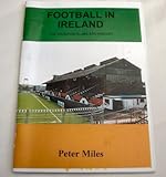 Football in Ireland : the grounds, clubs and history