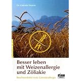 Besser leben mit Weizenallergie und Z�liakie: Beschwerdefrei trotz Getreideallergievon "Gabriele Feyerer"