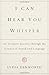 I Can Hear You Whisper: An Intimate Journey Through the Science of Sound and Language