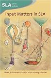 Input Matters in SLA (Second Language Acquisition)